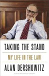 Taking the Stand: My Life in the Law - Alan Dershowitz