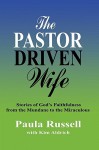 The Pastor Driven Wife: Stories of God's Faithfulness from the Mundane to the Miraculous - Paula Russell, Kim Aldrich