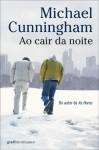 Ao cair da noite - Michael Cunningham