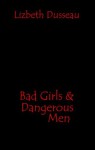 Bad Girls & Dangerous Men - Lizbeth Dusseau