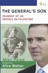 The General's Son: Journey of an Israeli in Palestine - Miko Peled, Alice Walker