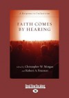 Faith Comes by Hearing: A Response to Inclusivism - Christopher W. Morgan