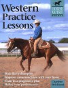 Western Practice Lessons: Ride Like a Champion, Improve Communication with Your Horse, Train in a Progressive Plan, Refine Your Performance (Horse Wise Guides) - Charlene Strickland