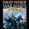 War Maid's Choice - David Weber, Nick Sullivan