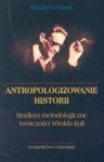 Antopologizowanie historii - Wojciech Piasek