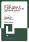 In Vitro Toxicity Testing of Environmental Agents: Current and Future Possibilities Part A: Survey of Test Systems - Alan R Kolber, Advanced Research Institute on in Vitro, North Atlantic Treaty Organization, Nato Advanced Research Institute on in Vitro Toxicity Testing of Envi