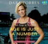 Age Is Just a Number: Achieve Your Dreams at Any Stage in Your Life - Dara Torres, Rebecca Lowman