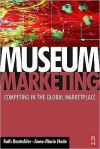 Museum Marketing: Competing in the Global Marketplace - Ruth Rentschler, Anne-Marie Hede