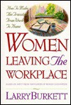 Women Leaving the Workplace: How to Make the Transition from Work to Home - Larry Burkett