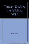 Truce: Ending the Sibling War - Janet Bode