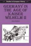 Germany in the Age of Kaiser Wilhelm II - James Retallack