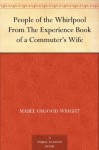 People of the Whirlpool From The Experience Book of a Commuter's Wife - Mabel Osgood Wright