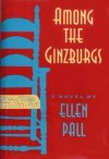 Among the Ginzburgs - Ellen Pall