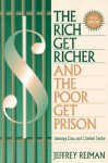 The Rich Get Richer and the Poor Get Prison: Ideology, Class, and Criminal Justice - Jeffrey H. Reiman