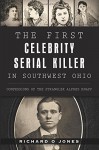 The First Celebrity Serial Killer in Southwest Ohio:: Confessions of the Strangler Alfred Knapp (True Crime) - Richard O Jones