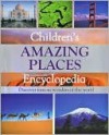 Children's Amazing Places Encyclopedia - Parragon