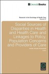 Social Sources Of Disparities In Health And Health Care And Linkages To Policy, Population Concerns And Providers Of Care (Research In The Sociology Of Health Care) - Jennie Jacobs Kronenfeld