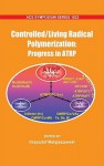 Controlled/Living Radical Polymerization: Progress in Atrp - Krzysztof Matyjaszewski