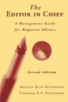 The Editor in Chief: A Management Guide for Magazine Editors - Benton Rain Patterson, Coleman E.P. Patterson