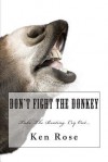 Don't Fight the Donkey - Ken Rose