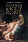 Death in Ancient Rome - Catharine Edwards