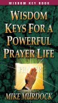 Wisdom Keys for a Powerful Prayer Life - Mike Murdock