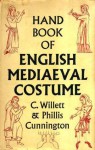 Handbook of English Mediaeval Costume - C. Willett Cunnington, Phillis Cunnington