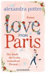 Love from Paris: Die Stadt der Liebe verzaubert Herzen... - Roman - Alexandra Potter, Stefanie Retterbush