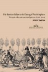 Os dentes falsos de George Washington: um guia não convencional para o século XVIII - Robert Darnton, José Geraldo Couto