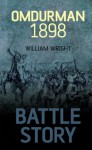 Battle Story: Omdurman 1898 - William Wright