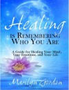 Healing is Remembering Who You Are: A Guide for Healing Your Mind, Your Emotions, and Your Life - Marilyn Gordon, Ormond Mcgill