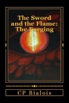 The Sword and the Flame: The Forging - CP Bialois, Jamie White, Audrey Haney