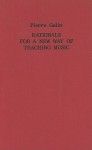 Rationale for a New Way of Teaching Music - Pierre Galin, Bernarr Rainbow