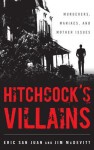 Hitchcock's Villains: Murderers, Maniacs, and Mother Issues - Jim McDevitt