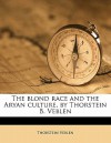 The Blond Race and the Aryan Culture, by Thorstein B. Veblen - Thorstein Veblen