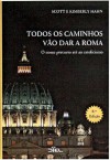 Todos os caminhos vão dar a Roma - Scott Hahn, Kimberly Hahn, Marta Mendonça