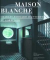 Maison Blanche Charles-Edouard Jeanneret, Le Corbusier: Geschichte Und Restaurierung Der Villa Jeanneret-Perret 1912 2005 - Klaus Spechtenhauser, Arthur Rüegg, Association Maison Blanche