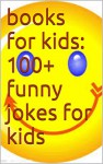 books for kids:100+funny jokes for kids - james huang