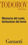 Memoria del male, tentazione del bene (Italian Edition) - Tzvetan Todorov, Roberto Rossi