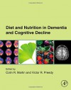 Diet and Nutrition in Dementia and Cognitive Decline - Colin R. Martin, Victor R. Preedy