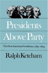 Presidents Above Party: The First American Presidency, 1789-1829 (Published for the Omohundro Institute of Early American History and Culture, Williamsburg, Virginia) - Ralph Ketcham