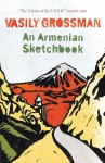 An Armenian Sketchbook - Vasily Grossman, Elizabeth Chandler, Robert Chandler