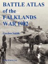 Battle Atlas of the Falklands War 1982 by Land, Sea and Air - Gordon Smith