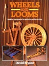 Wheels and Looms: Making Equipment for Spinning and Weaving - David Bryant