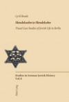 Mendelssohn to Mendelsohn: Visual Case Studies of Jewish Life in Berlin - Cyril Reade, Peter D.G. Brown