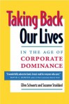 Taking Back Our Lives in the Age of Corporate Dominance - Ellen Schwartz, Suzanne Stoddard