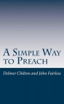 A Simple Way to Preach - Dr Delmer L Chilton, Dr John Fairless