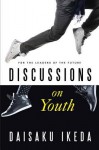 Discussions on Youth: For the Leaders of the Future - Daisaku Ikeda