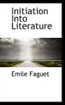 Initiation Into Literature - Emile Faguet