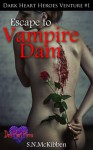 Escape to Vampire Dam (Dark Heart Heroes #1) - S.N.McKibben